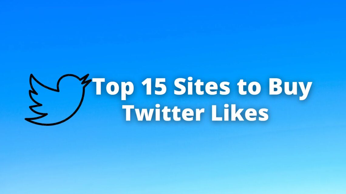 Top 15 Sites to Buy Twitter Likes in 2024