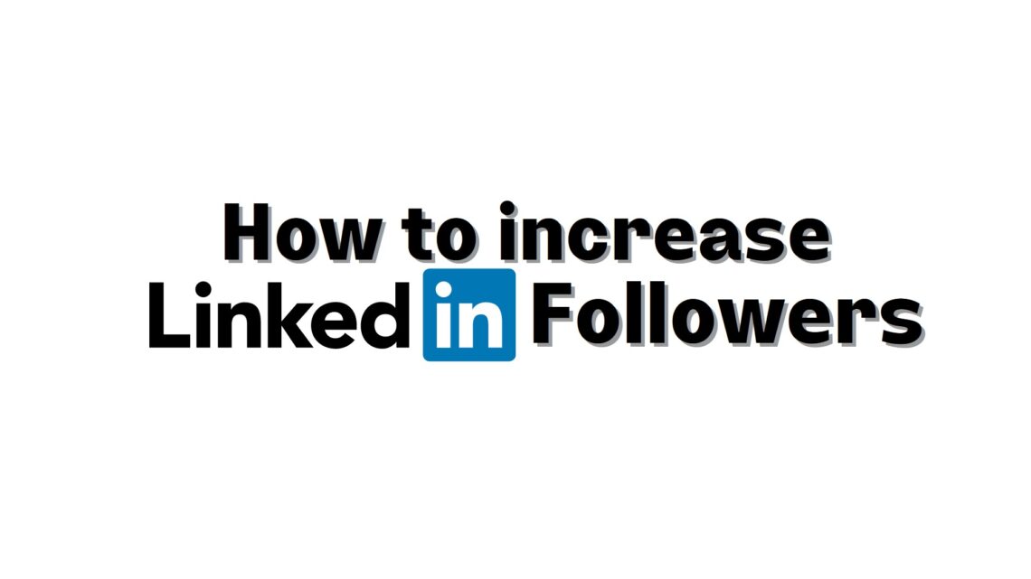 Linkedin Followers & How to Increase them: 30 Tips